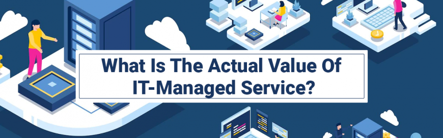 What Is The Actual Value Of IT-Managed Services?