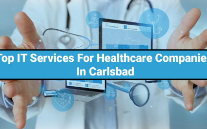 Top IT Services for Healthcare Companies in Carlsbad