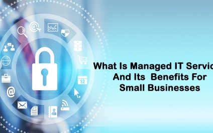 What Is Managed IT Services And Its Benefits For Small Businesses