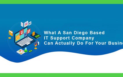 What A San Diego Based IT Support Company Can Actually Do For Your Business!