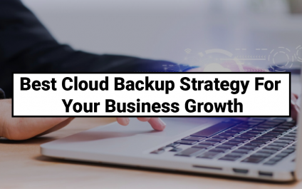 Best Cloud Backup Strategy For Your Business Growth
