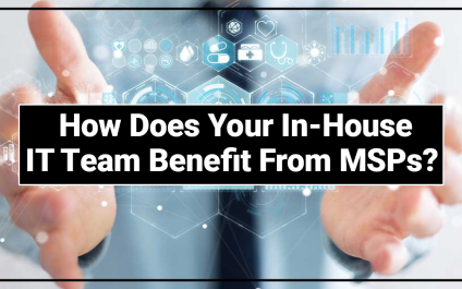 How Does Your In-House IT Team Benefit From MSPs?