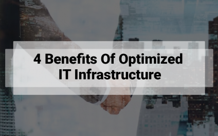 4 Benefits Of Optimized IT Infrastructure
