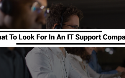What To Look For In An IT Support Company?