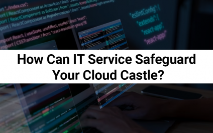How Can IT Service Safeguard Your Cloud Castle?