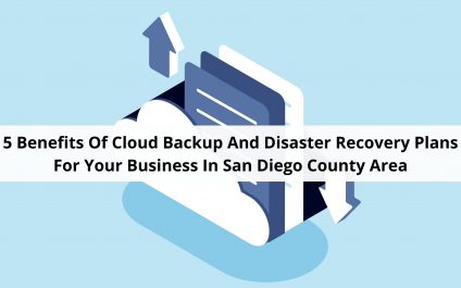 5 Benefits Of Cloud Backup And Disaster Recovery Plans For Your Business In San Diego County Area