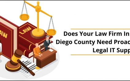 Does Your Law Firm In San Diego  County Need Proactive Legal IT Support
