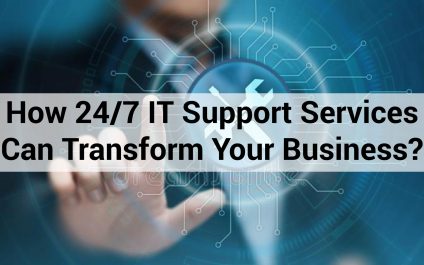 How 24/7 IT Support Services Can Transform Your Business?