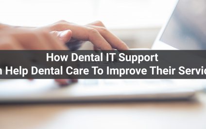 How Dental IT Support Can Help Dental Care To Improve Their Services
