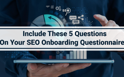 Include These 5 Questions On Your SEO Onboarding Questionnaire