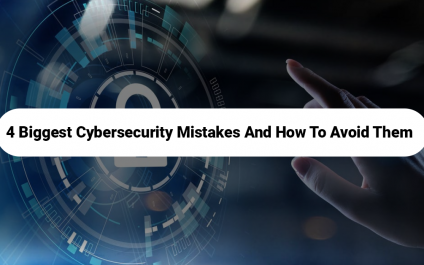 4 Biggest Cybersecurity Mistakes and How to Avoid Them