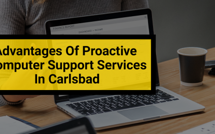 Advantages Of Proactive Computer Support Services In Carlsbad