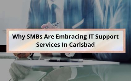 Why SMBs Are Embracing IT Support Services In Carlsbad