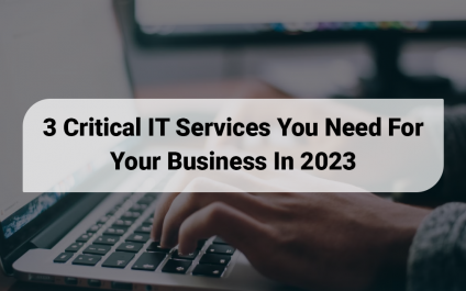 3 Critical IT Services You Need For Your Business In 2023