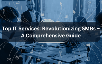 Top IT Services: Revolutionizing SMBs – A Comprehensive Guide