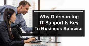 Why Outsourcing IT Support is Key To Business Success?