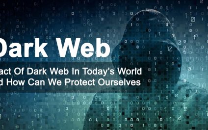Impact of Dark Web in Today’s World And How Can We Protect Ourselves