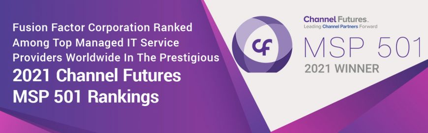 Fusion Factor Corporation Ranked Among Top Managed IT Service Providers Worldwide In The Prestigious 2021 Channel Futures MSP 501