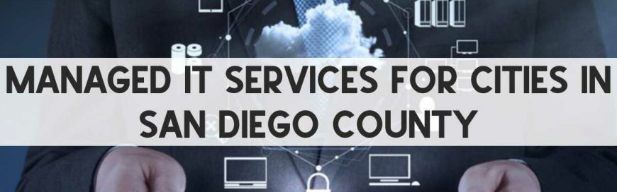 Managed IT Services For Cities In San Diego County