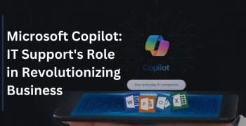 Microsoft Copilot: IT Support's Role in Revolutionizing Business
