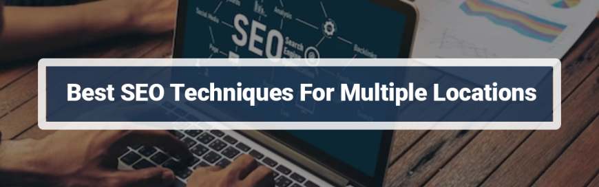 Best SEO Techniques For Multiple Locations