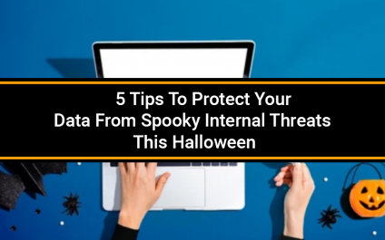 5 Tips To Protect Your Data From Spooky Internal Threats This Halloween