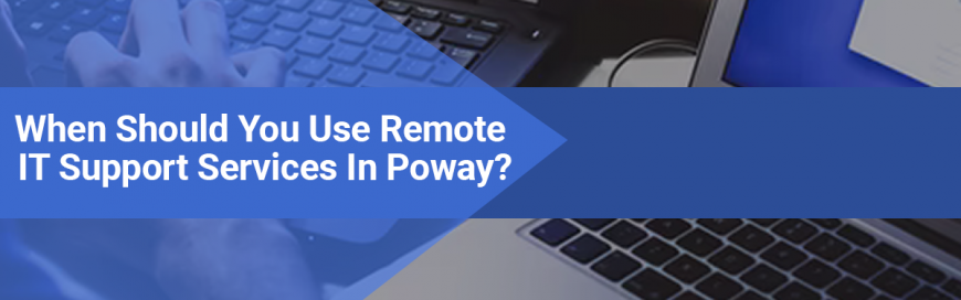 When Should You Use Remote IT Support Services In Poway?