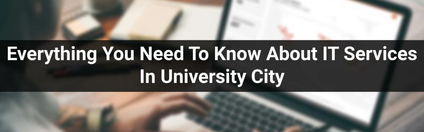 Everything You Need To Know About IT Services In University City