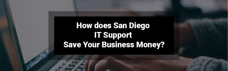 How does San Diego IT Support Save Your Business Money?