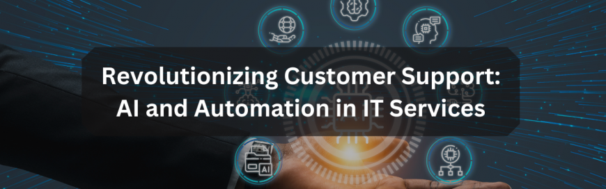 Revolutionizing Customer Support: AI and Automation in IT Services