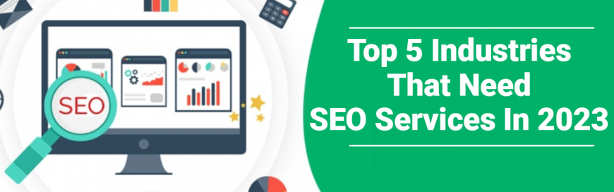 Top 5 Industries That Need SEO Services In 2023