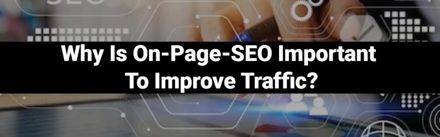 Why Is On-Page-SEO Important To Improve Traffic?