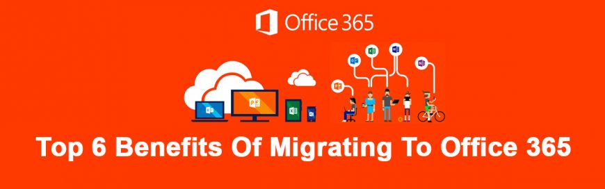 Top 6 Benefits of Migrating to Office 365 for Small & Medium Businesses