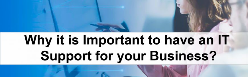 Why It Is Important To Have An IT Support For Your Business?