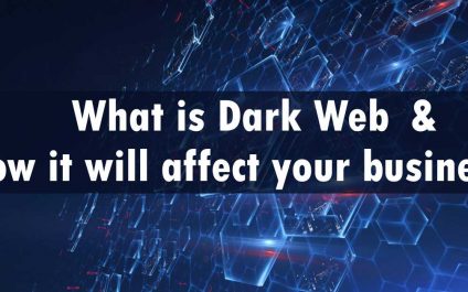 What is Dark Web and How it will affect your business