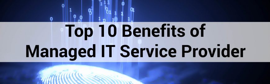 Top 10 Benefits of Managed IT Service Provider