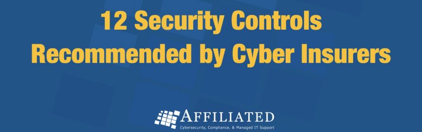 12 Security Controls Recommended  by Cyber Insurers