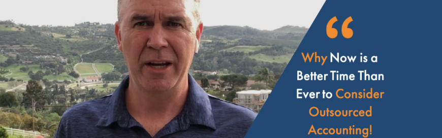 Why Now is a Better Time Than Ever to Consider Outsourced Accounting!