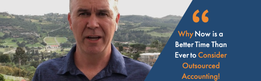 Why Now is a Better Time Than Ever to Consider Outsourced Accounting!