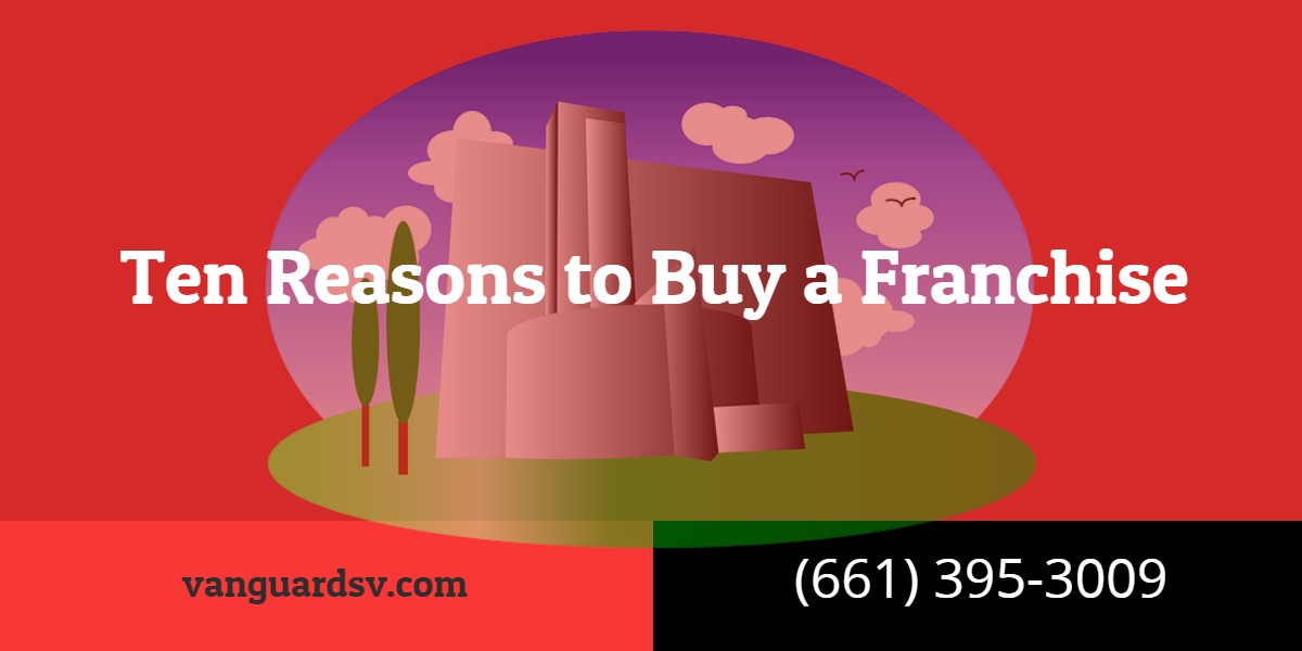 Ten Reasons to Buy a Franchise - Bakersfield CA