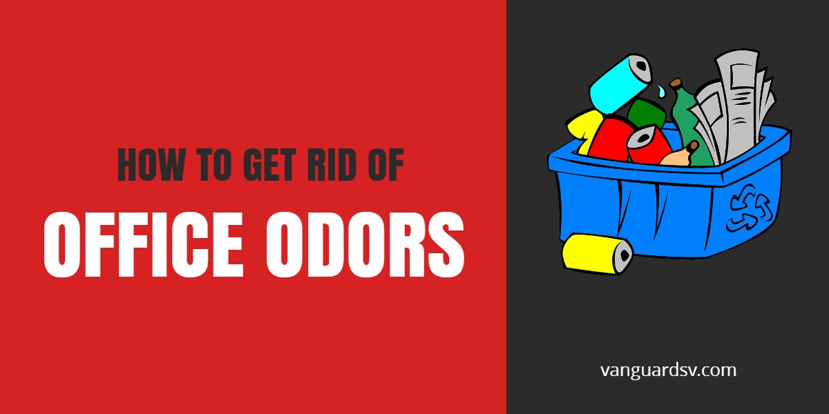 Cleaning Services - How to get Rid of Office Odors - Bakersfield CA