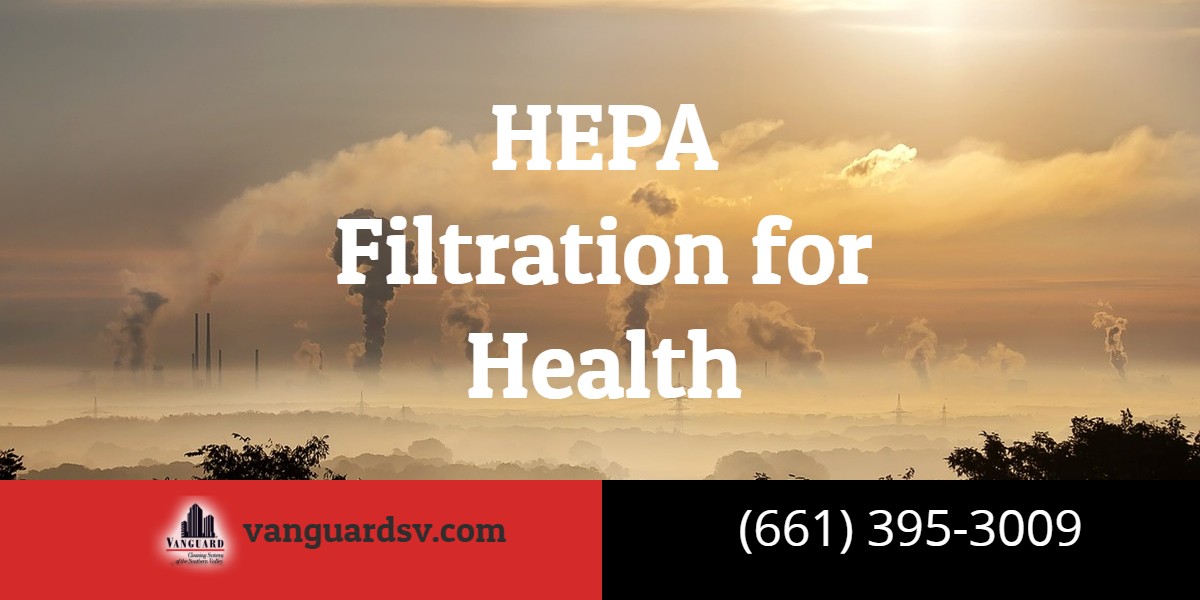 Janitorial Services - HEPA Filtration for Health - Bakersfield CA