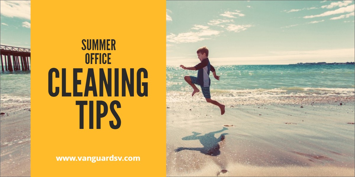 Cleaning Services - Summer Office Cleaning Tips - Fresno CA