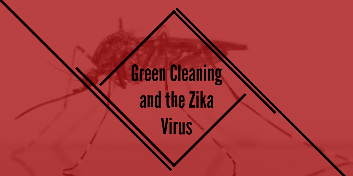 Zika Virus and Green Cleaning Services - Bakersfield CA
