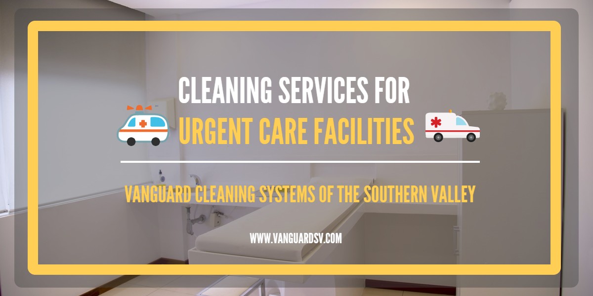 Cleaning Services for Urgent Care Facilities - Bakersfield CA