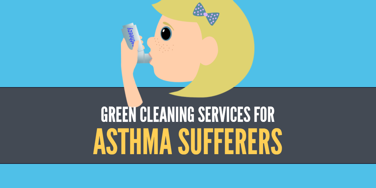 Green Cleaning Services for Asthma Sufferers - Bakersfield CA