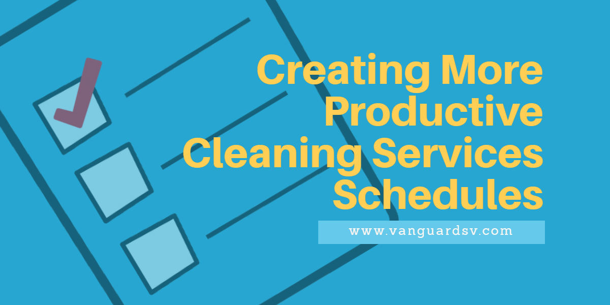 Creating More Productive Cleaning Services Schedules - Santa Clarita CA