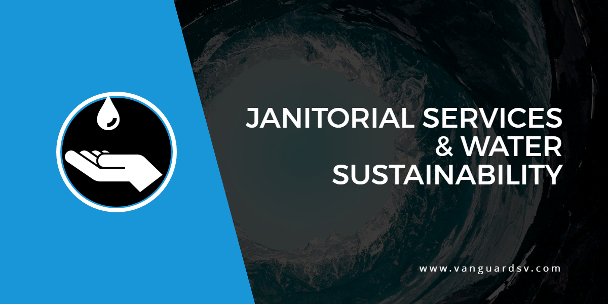 Janitorial Services and Water Sustainability - Bakersfield CA