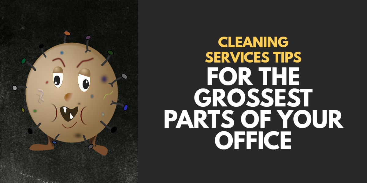 Cleaning Services Tips for the Grossest Parts of Your Office - Valencia CA