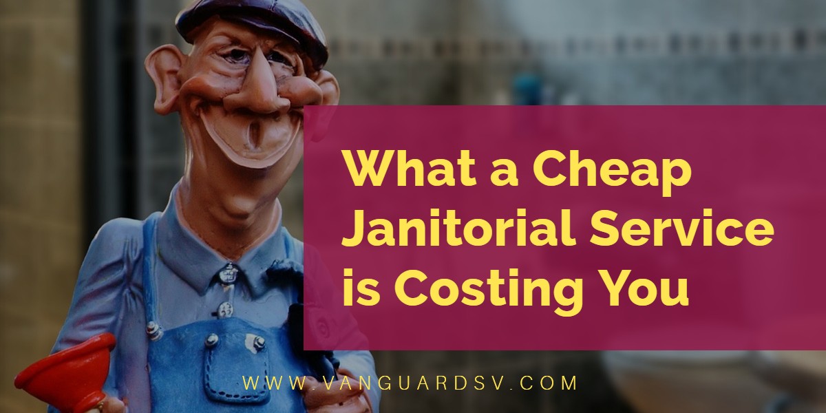What a Cheap Janitorial Service is Costing You - Fresno CA